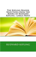 The Kipling Reader Selections from the Books of Rudyard Kipling: Large Print