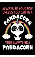 Always Be Yourself Unless You Can Be A Pandacorn Then Always Be A Pandacorn: Blank Lined Notebook Journal To Write In