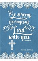 Be Strong and Courageous, the Lord Is with You, Joshua 1: 9, Prayer Journal: 6-Month, 180-Day Daily Journaling Book