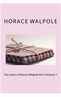 The Letters of Horace Walpole Part 3 Volume 1