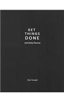2019 Daily Planner; Get Things Done: 12 Month Planner, 365 Daily - 52 Week Calendar Schedule Organizer Appointment Notebook.