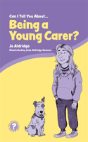 Can I Tell You About Being a Young Carer?: A Guide for Children, Family and Professionals(Can I tell you about...?)
