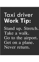 Taxi Driver Work Tip: Stand Up. Stretch. Take a Walk. Go to the Airport. Get on a Plane. Never Return.: Calendar 2019, Monthly & Weekly Planner Jan. - Dec. 2019