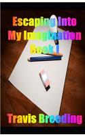 Escaping into My Imagination Book I: (1 Escaping Into My Imagination)