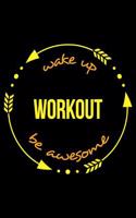 Wake Up Workout Be Awesome Notebook for a Bodybuilding Enthusiast, Medium Ruled Journal