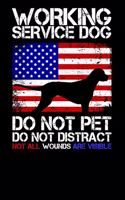 Working Service Dog - Do Not Pet Do Not Distract - Not All Wounds Are Visible