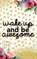 Wake Up and Be Awesome: Blank Lined Notebook Journal Diary Composition Notepad 120 Pages 6x9 Paperback Gold Dots