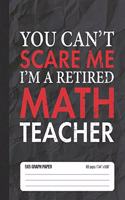 You Can't Scare Me I'm a Retired Math Teacher 5x5 Graph Paper