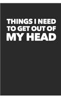Things I Need to Get Out of My Head: Blank Lined Journal Coworker Notebook Meditation Idea List