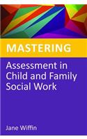 Mastering Assessment in Child and Family Social Work