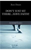 Don't Just Sit There...Have Faith!