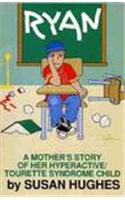 Ryan: A Mother's Story of Her Hyperactive/Tourette Syndrome Child