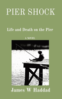 Pier Shock: Life and Death on the Pier A NOVEL