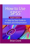 How to Use IBM SPSS Statistics: A Step-By-Step Guide to Analysis and Interpretation