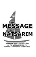 Message Of The Natsarim: A Hebrew Roots Translation Of The Message Given To The First Followers Of Yahusha