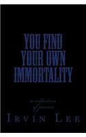 You Find Your Own Immortality