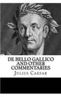 De Bello Gallico and Other Commentaries