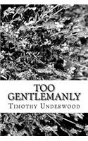 Too Gentlemanly: An Elizabeth and Mr. Darcy Story