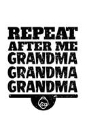 Repeat After Me Grandma Grandma Grandma