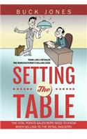 Setting The Table: Setting The Table: The Vital Points Sales Reps Need To Know When Selling To The Retail Industry(1 Think Like a Retailer)