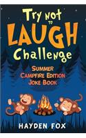 Try Not To Laugh Challenge Summer Campfire Edition Joke Book: The Hilarious Camping Joke Book for Kids Filled with Silly Jokes, Riddles, Puns and More!
