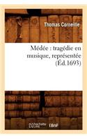 Médée: Tragédie En Musique, Représentée (Éd.1693)