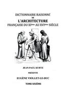 Dictionnaire Raisonné de l'Architecture Française du XIe au XVIe siècle Tome VI