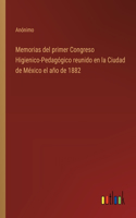 Memorias del primer Congreso Higienico-Pedagógico reunido en la Ciudad de México el año de 1882