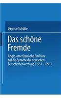 Das Schone Fremde: Anglo-Amerikanische Einflusse Auf Die Sprache Der Deutschen Zeitschriftenwerbung: Anglo-Amerikanische Einflusse Auf Die Sprache Der Deutschen Zeitschriftenwerbung