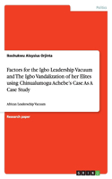 Factors for the Igbo Leadership Vacuum and The Igbo Vandalization of her Elites using Chinualumogu Achebe's Case As A Case Study