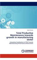 Total Productive Maintenance towards growth in manufacturing sector: (English)