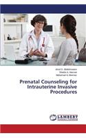 Prenatal Counseling for Intrauterine Invasive Procedures