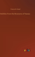 Bubbles From the Brunnens of Nassau