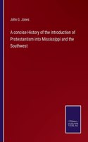 concise History of the Introduction of Protestantism into Mississippi and the Southwest