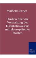 Studien über die Verwaltung des Eisenbahnwesens mitteleuropäischer Staaten