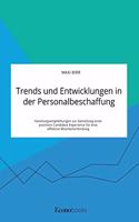 Trends und Entwicklungen in der Personalbeschaffung. Handlungsempfehlungen zur Gestaltung einer positiven Candidate Experience für eine effektive Mitarbeiterbindung