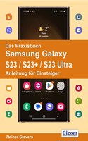 Das Praxisbuch Samsung Galaxy S23 / S23+ / S23 Ultra - Anleitung fur Einsteiger