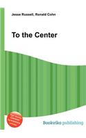 To the Center