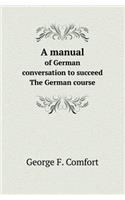 A Manual of German Conversation to Succeed the German Course: (English)