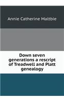 Down seven generations a rescript of Treadwell and Platt genealogy: (English)