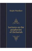 Lectures on the prophecies of Zechariah