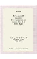 History of the Leib-Guards Regiment. 1st Vol. 1683-1725