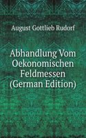 Abhandlung Vom Oekonomischen Feldmessen (German Edition)