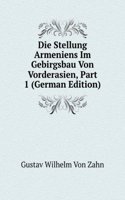 Die Stellung Armeniens Im Gebirgsbau Von Vorderasien, Part 1 (German Edition)