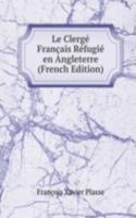 Le Clerge Francais Refugie en Angleterre (French Edition)