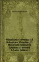 Miscellanea Austriaca Ad Botanicam, Chemiam, Et Historiam Naturalem Spectantia, Volume 2 (Latin Edition)