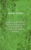 Explication De L'edifice Mexicain A L'exposition Internationale De Paris, En 1889 (Spanish Edition)