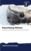 Electrifying Motion