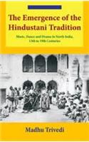 The Emergence of the Hindustani Tradition: Music, Dance and Drama in North India, 13th to 19th Centuries