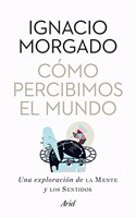 Como percibimos el mundo: Una exploracion de la mente y los sentidos